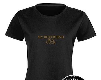 My Boyfriend Is A Cuck, T-Shirt
