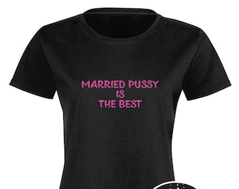 Married Pussy Is The Best, T-Shirt