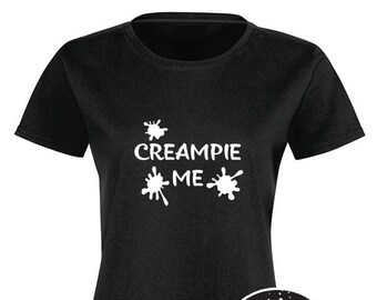 Creampie Me, T-Shirt