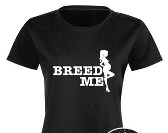 Breed Me, T-Shirt