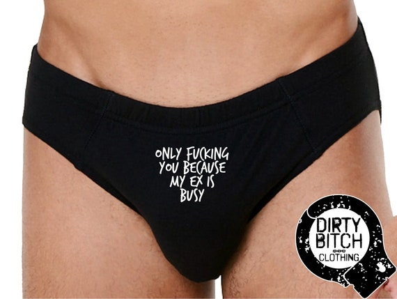 Only Fucking You Because My Ex is Busy, Mens Underwear, Adult, Fetish,  Cuckold, Sex Clothing ,boxers, Swingers, Gay, Lgbt, Printed BRIEFS 