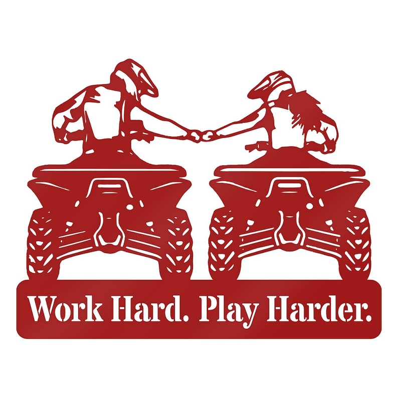 May include: Red metal silhouette of two people riding quad bikes side-by-side, holding hands. The text "Work Hard. Play Harder." is below the image.