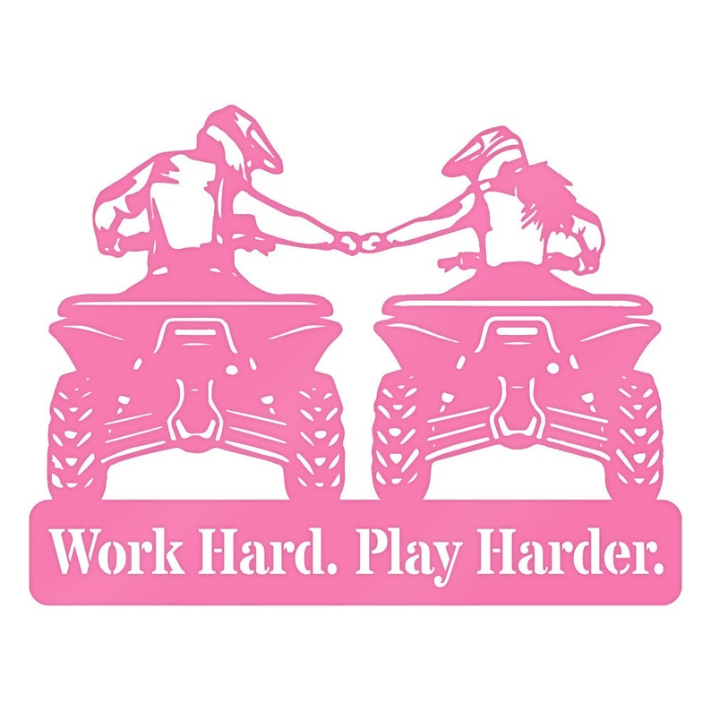 May include: Pink silhouette of two people riding quad bikes, holding hands, with the text "Work Hard. Play Harder." below.