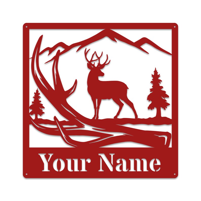 May include: Red metal sign with a silhouette of a deer standing in front of a mountain range with a tree on each side. The deer has antlers and is standing on a log. The sign has the text "Your Name" at the bottom.