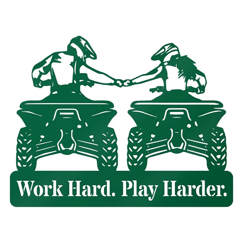 May include: Green metal silhouette of two people riding quad bikes, holding hands, with the text "Work Hard. Play Harder." below.