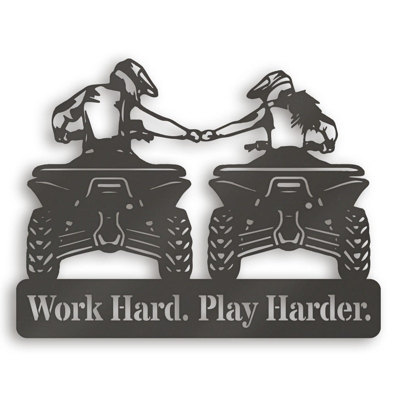 May include: Black metal silhouette of two people riding quad bikes, holding hands, with the text "Work Hard. Play Harder." below.