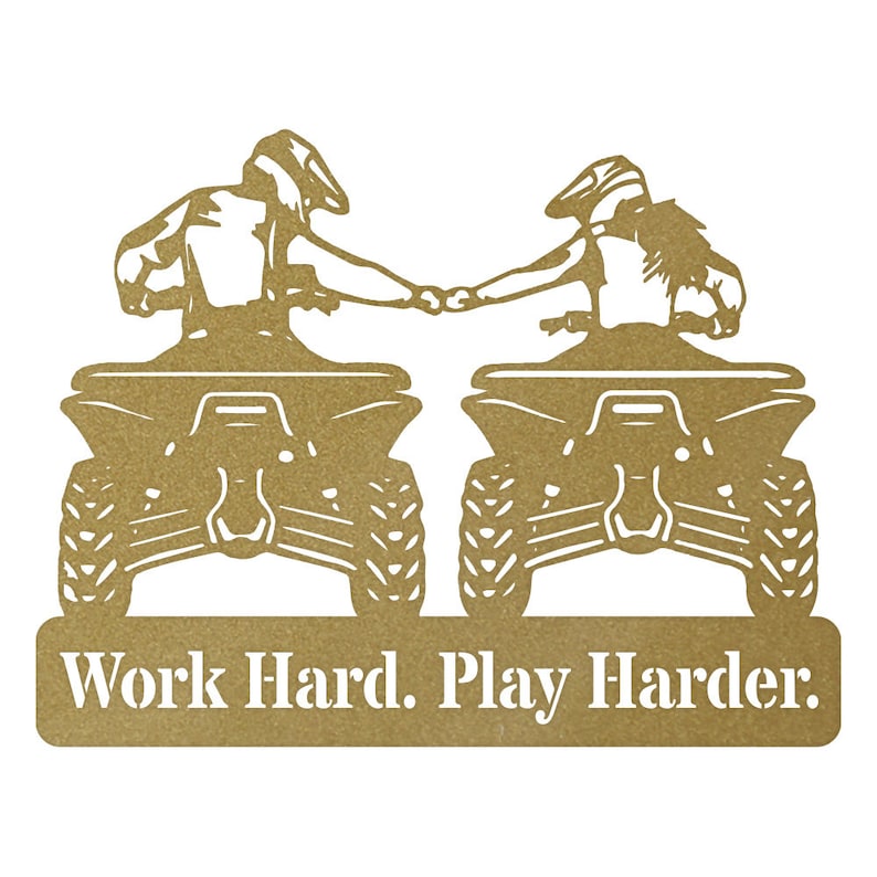 May include: A gold metal silhouette of two people riding quad bikes side-by-side, holding hands. The text "Work Hard. Play Harder." is below the image.