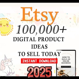 May include: A digital graphic featuring the text Etsy 100,000+ DIGITAL PRODUCT IDEAS TO SELL TODAY INSTANT DOWNLOAD 2025. The design includes a yellow smiling sun icon, a white unicorn illustration, and a tablet displaying How to Build an Online Business.