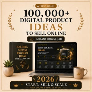 May include: A digital product bundle advertisement featuring a laptop displaying a website with the text 100,000+ DIGITAL PRODUCT IDEAS TO SELL ONLINE, a black box with the same text, a small potted plant, a coffee mug, and the text 2026 START, SELL & SCALE.