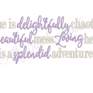 May include: Purple text on a white background reads "She is delightfully chaotic; a beautiful mess. Loving her is a splendid adventure."