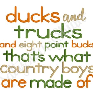 May include: Green and orange text on a white background reads "Ducks and trucks and eight point bucks that's what country boys are made of."