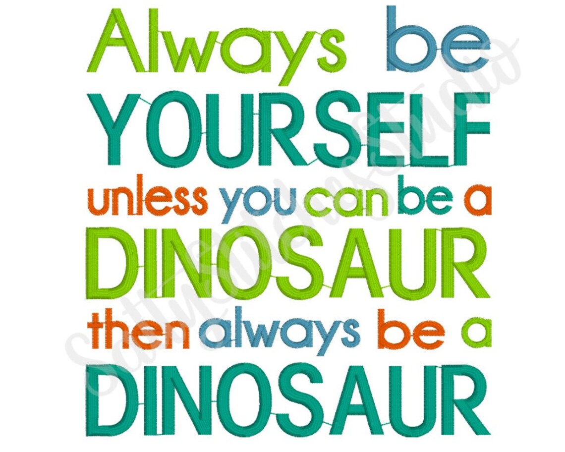 Always Be Yourself Unless You Can Be A DINOSAUR Then Always Be Etsy