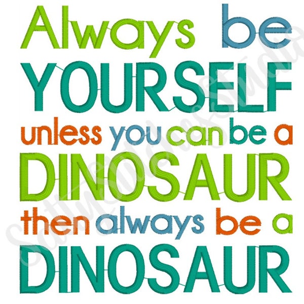 Always Be Yourself Unless You Can Be A DINOSAUR Then Always Be A DINOSAUR Machine Embroidery Design Pocket Pillow Saying Reading Pillow
