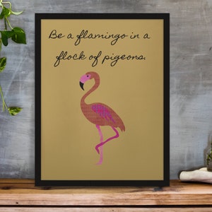 Be a Flamingo in a Flock of Pigeons Motivational, authentic self
