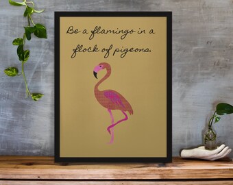 Be a Flamingo in a Flock of Pigeons Motivational, authentic self