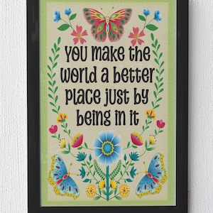 You Make the World a Better Place just by being in it Downloadable Poster Wall Art