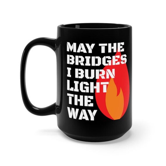 May The Bridges I Burn Light The Way Large Black Ceramic Mug, Moving On, New Beginnings, Coffee, Tea