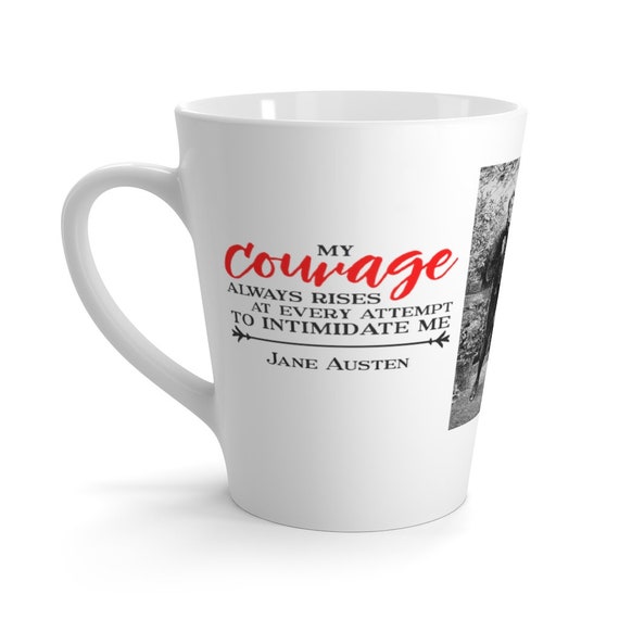 Jane Austen Latte Mug, #6 of 6, 12oz, White Ceramic, My Courage Always Rises At Every Attempt To Intimidate Me