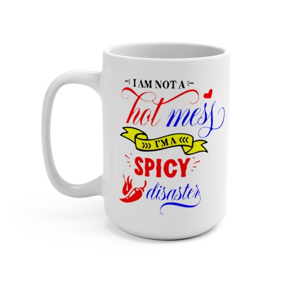 I'm Not A Hot Mess I'm A Spicy Disaster, White 15oz Ceramic Mug, Funny, Chili Pepper, Coffee, Tea