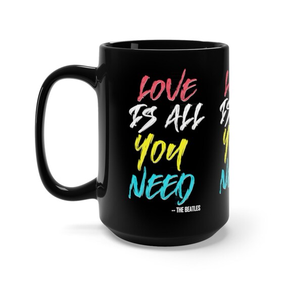 Love Is All You Need 15oz Black Ceramic Mug, Beatles Quote