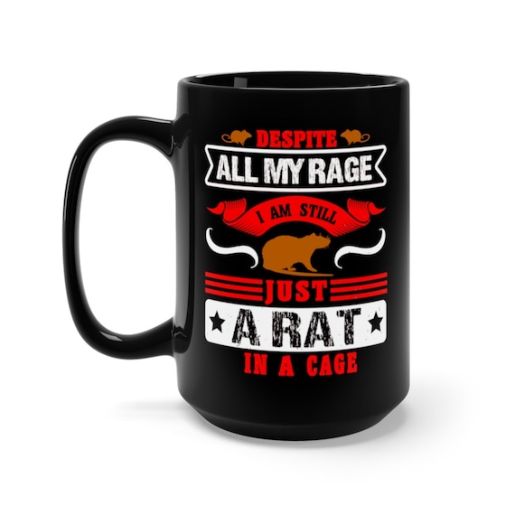 Despite All My Rage I Am Still Just A Rat In A Cage, Black 15oz Ceramic Mug, Anti-Capitalism, Activism, Coffee, Tea