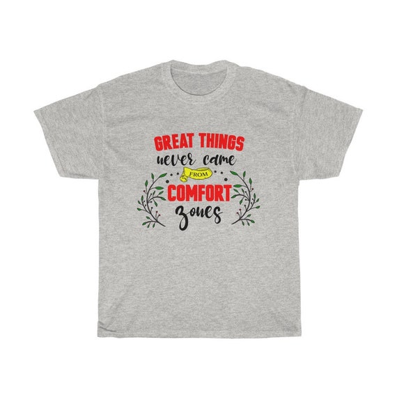 Great Things Have Never Come From Comfort Zones, Unisex T-shirt, Inspirational