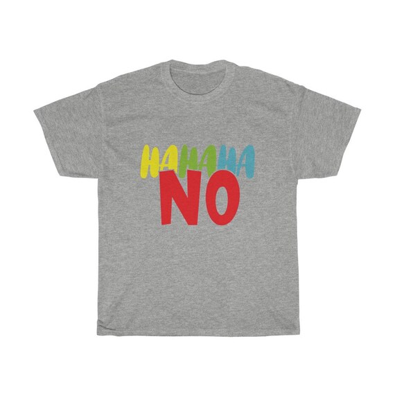 Ha Ha Ha No 100% Cotton T-shirt, Light Colors, Funny, Humorous