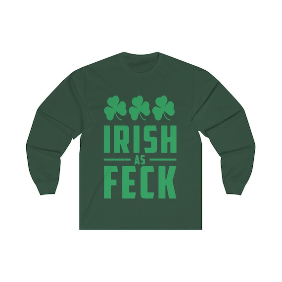 Irish As Feck, Unisex Long Sleeve Tee, St. Patrick's Day, Irish Pride, Shamrocks