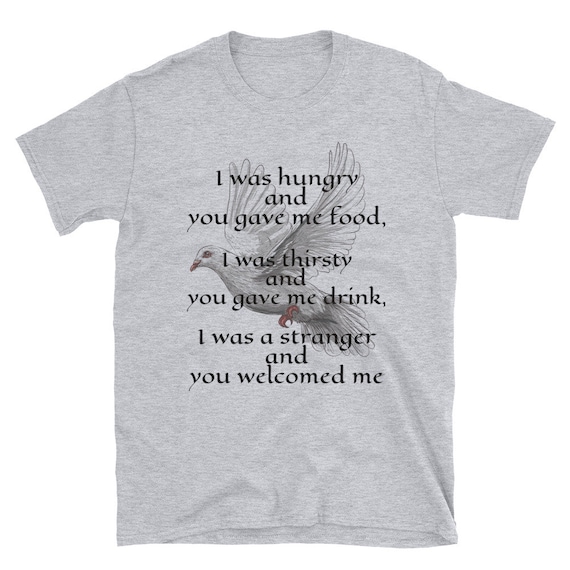 I Was Hungry And You Gave Me Food, Unisex T-Shirt, Matthew 25:35, Activism, Christian Religion