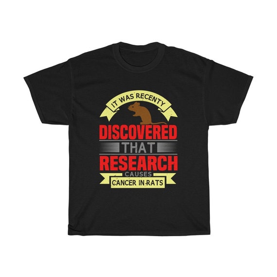 Research Causes Cancer In Rats, 100% Cotton T-shirt, Science, Funny, Humorous