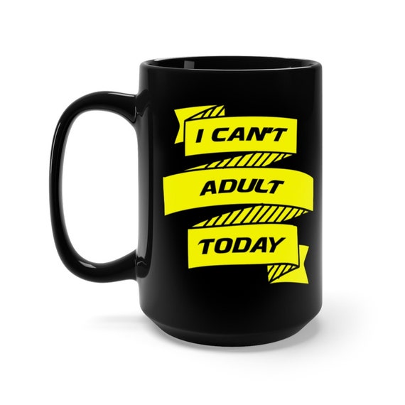 I Can't Adult Today Large Black Ceramic Mug, Coffee, Tea