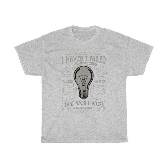 I Haven't Failed - Unisex Heavy Cotton Tee With Vintage Inspired Image Of An Edison Light Bulb. (Lighter Colors)