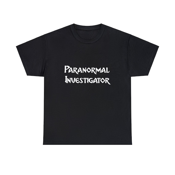 Paranormal Investigator, 100% Cotton T-shirt, 8 Sizes, 9 Shirt Colors, 2 Font Colors and 9 Fonts to Choose From