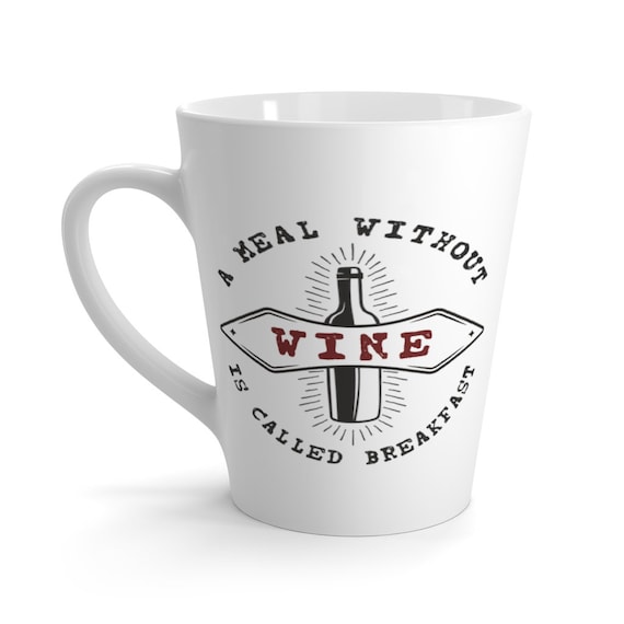 A Meal Without Wine Is Called Breakfast 12oz White Ceramic Latte Mug, Wine Lover, Funny, Humorous