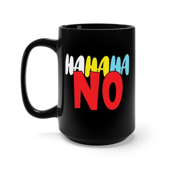 Ha Ha Ha No Large Black Ceramic Mug, Funny, Humorous, Coffee, Tea