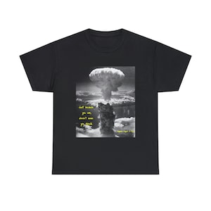 Just Because You Can Doesn't Mean You Should, 100% Cotton T-shirt, Historic Photograph,  Oppenheimer, Manhattan Project