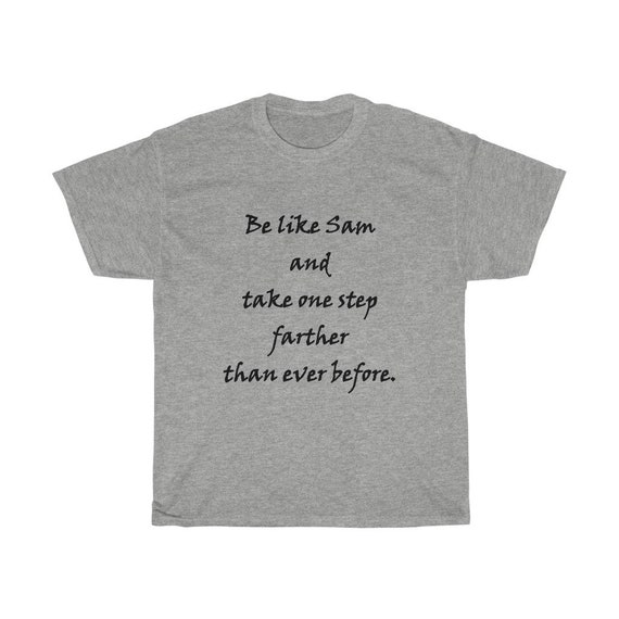 Lord Of The Rings Motivational 100% Cotton T-shirt, Light Colors, LOTR, Samwise Gamgee, Be like Sam & take one step farther than eve
