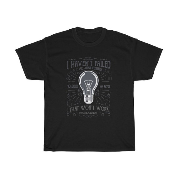 I Haven't Failed - Unisex Heavy Cotton Tee With Vintage Inspired Image Of An Edison Light Bulb. (Darker Colors)