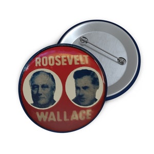 May include: A red, white, and blue political campaign button featuring the names "ROOSEVELT" and "WALLACE" with images of two men.