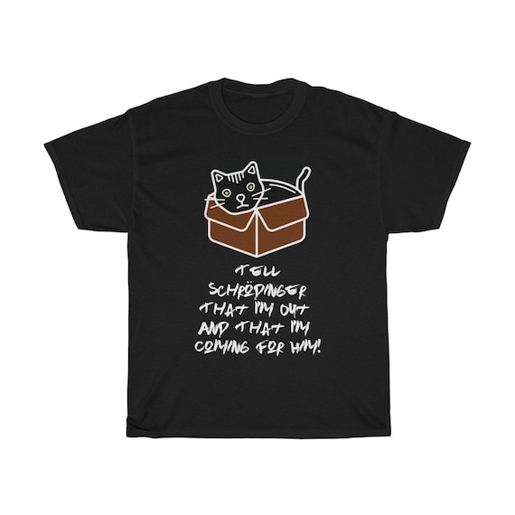 Tell Schrodinger That I'm Out & That I'm Coming For Him!, Unisex Heavy Cotton T-shirt