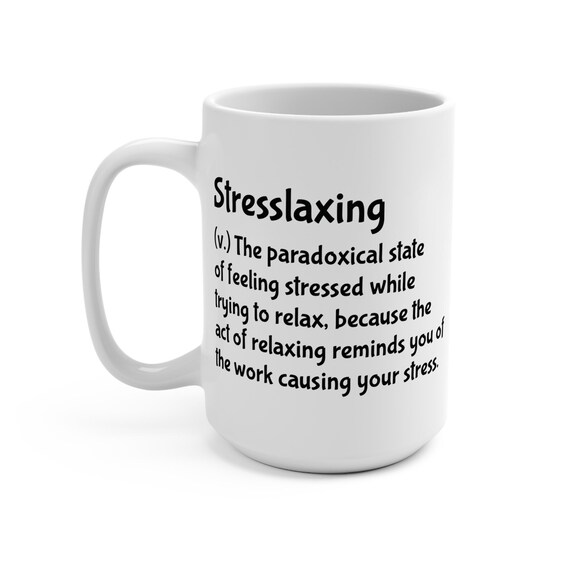Stresslaxing, 15oz White Ceramic Mug, Funny Coffee Mug for Overthinkers & Workaholics