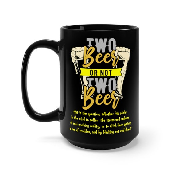 Hamlet Two Beer Black 15oz Ceramic Mug, Beer Lover, Shakespeare Fan, Coffee, Tea