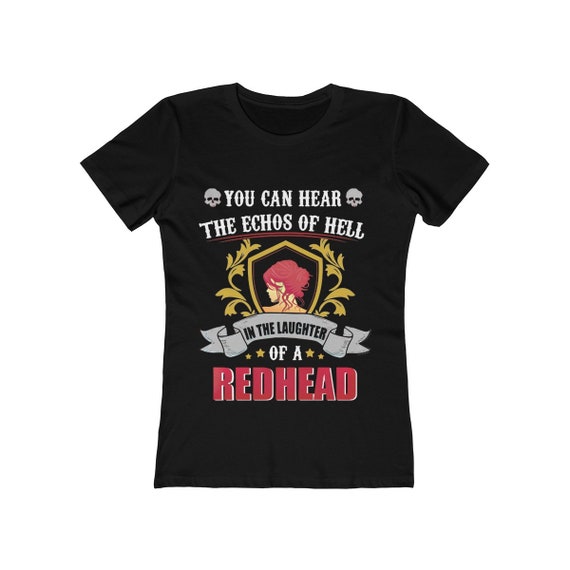 You Can Hear The Echoes Of Hell In The Laughter Of A Redhead, Women's Boyfriend Tee