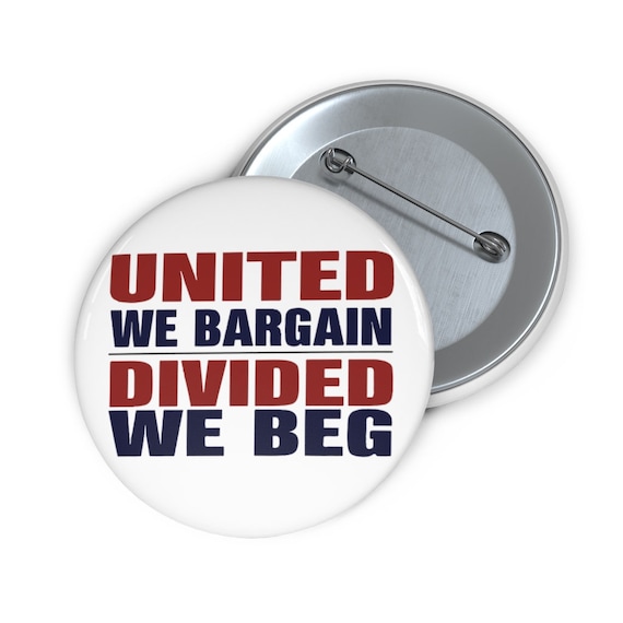 United We Bargain Divided We Beg, 2" Pin Button, Union, Activism, Unity