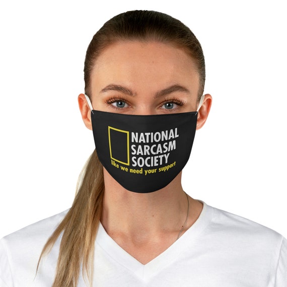 National Sarcasm Society, Cloth Face Mask, Washable, Reusable, like we need your support