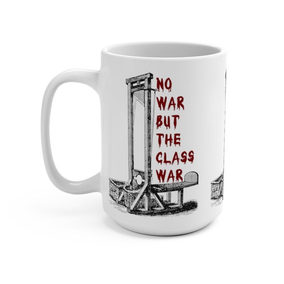 No War But The Class War White 15oz Ceramic Mug. Vintage Illustration, Anti-war, Anti-capitalism