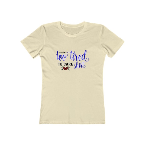 This Is My Too Tired To Care Shirt, Women's Boyfriend Tee