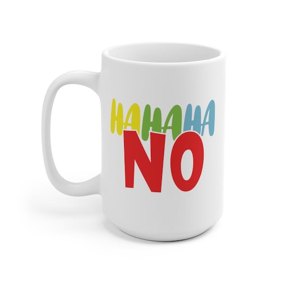 Ha Ha Ha No Large White Ceramic Mug, Funny, Humorous, Coffee, Tea