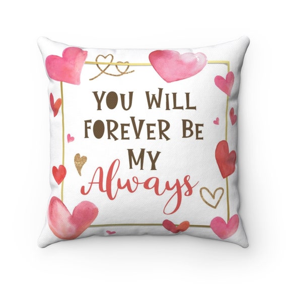 You Will Forever Be My Always, White Square Pillow, Valentine's Day Gift, Birthday, Anniversary