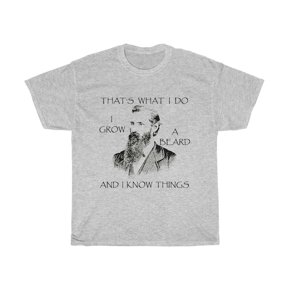 That's What I Do, I Grow A Beard And I Know Things  - Heavy Cotton Tee - Vintage Image Of A Bearded Man